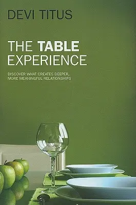 L'esperienza del tavolo: Scopri cosa crea relazioni più profonde e significative - The Table Experience: Discover What Creates Deeper, More Meaningful Relationships