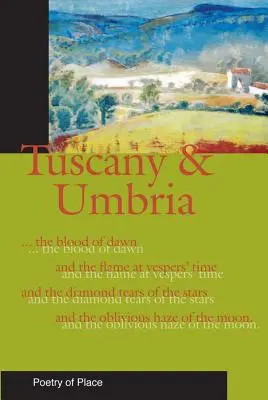 Toscana e Umbria: Una raccolta di poesia del luogo - Tuscany and Umbria: A Collection of the Poetry of Place