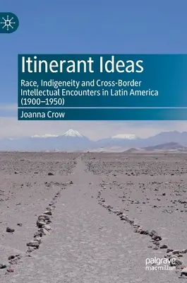 Idee itineranti: Razza, indigeneità e incontri intellettuali transfrontalieri in America Latina (1900-1950) - Itinerant Ideas: Race, Indigeneity and Cross-Border Intellectual Encounters in Latin America (1900-1950)