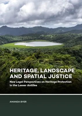 Patrimonio, paesaggio e giustizia spaziale: Nuove prospettive legali sulla protezione del patrimonio nelle Piccole Antille - Heritage, Landscape and Spatial Justice: New Legal Perspectives on Heritage Protection in the Lesser Antilles