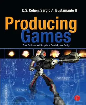 Produrre giochi: Dal business e dai budget alla creatività e al design - Producing Games: From Business and Budgets to Creativity and Design