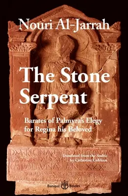Il serpente di pietra: Elegia di Barates di Palmira per la sua amata Regina - The Stone Serpent: Barates of Palmyra's Elegy for Regina His Beloved