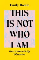 This Is Not Who I Am - La nostra ossessione per l'autenticità - This Is Not Who I Am - Our Authenticity Obsession