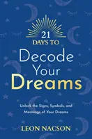 21 giorni per decodificare i vostri sogni - Sbloccare i segni, i simboli e i significati dei vostri sogni - 21 Days to Decode Your Dreams - Unlock the Signs, Symbols, and Meanings of Your Dreams