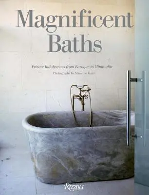 Bagni magnifici - Indulgenze private dal barocco al minimalismo - Magnificent Baths - Private Indulgences from Baroque to Minimalist