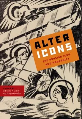 Alterare le icone: L'icona russa e la modernità - Alter Icons: The Russian Icon and Modernity