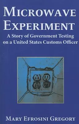 Esperimento a microonde - Una storia di test governativi su un funzionario doganale degli Stati Uniti - Microwave Experiment - A Story of Government Testing on a United States Customs Officer