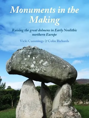 Monumenti in costruzione - L'innalzamento dei grandi dolmen nell'Europa settentrionale del primo Neolitico - Monuments in the Making - Raising the Great Dolmens in Early Neolithic Northern Europe
