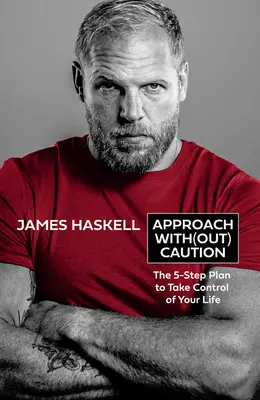 Avvicinarsi senza cautela: Il piano in 5 fasi per prendere il controllo della vostra vita - Approach Without Caution: The 5-Step Plan to Take Control of Your Life