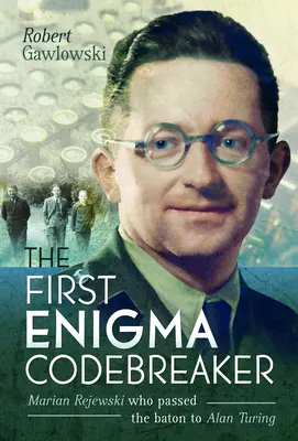 Il primo decifratore di codici Enigma: Marian Rejewski che passò il testimone ad Alan Turing - The First Enigma Codebreaker: Marian Rejewski Who Passed the Baton to Alan Turing