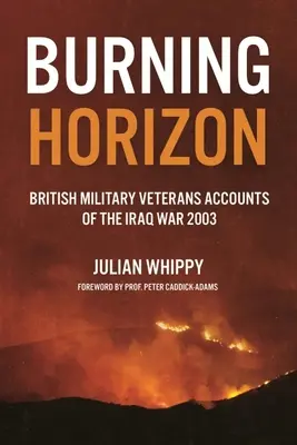 Burning Horizon: I resoconti dei veterani britannici sulla guerra in Iraq, 2003 - Burning Horizon: British Veteran Accounts of the Iraq War, 2003