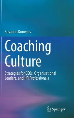 Cultura del coaching: Strategie per Ceo, leader organizzativi e professionisti delle risorse umane - Coaching Culture: Strategies for Ceos, Organisational Leaders, and HR Professionals