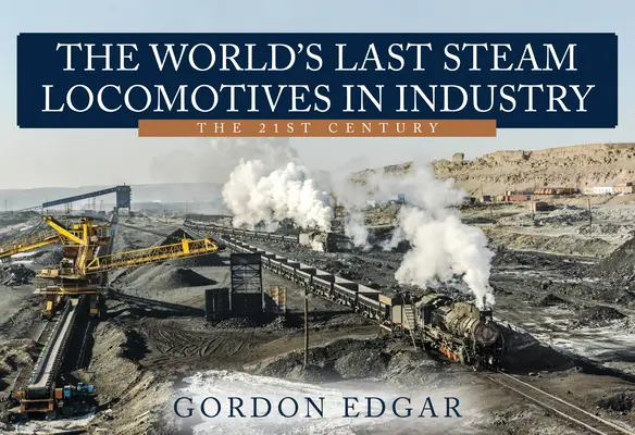 Le ultime locomotive a vapore del mondo nell'industria: Il 21° secolo - The World's Last Steam Locomotives in Industry: The 21st Century