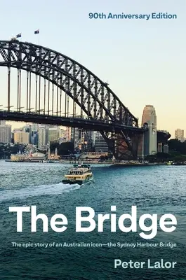 Il ponte: La storia epica di un'icona australiana - Il ponte del porto di Sydney - The Bridge: The Epic Story of an Australian Icon - The Sydney Harbour Bridge