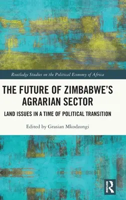 Il futuro del settore agricolo dello Zimbabwe: Questioni fondiarie in un periodo di transizione politica - The Future of Zimbabwe's Agrarian Sector: Land Issues in a Time of Political Transition