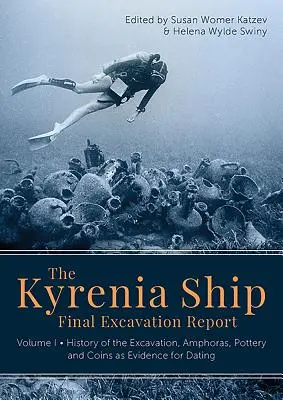 Relazione finale degli scavi della Nave di Kyrenia: Volume I - Storia dello scavo, anfore, ceramica e monete come prove di datazione - The Kyrenia Ship Final Excavation Report: Volume I - History of the Excavation, Amphoras, Pottery and Coins as Evidence for Dating