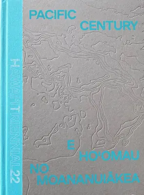 Il secolo del Pacifico: E Ho'omau no Moananuiakea - Triennale delle Hawaii 2022 - Pacific Century: E Ho'omau no Moananuiakea - Hawai'i Triennial 2022