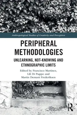 Metodologie periferiche: Disapprendimento, non conoscenza e limiti etnografici - Peripheral Methodologies: Unlearning, Not-Knowing and Ethnographic Limits