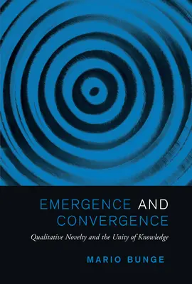 Emergenza e convergenza: Novità qualitative e unità della conoscenza - Emergence and Convergence: Qualitative Novelty and the Unity of Knowledge