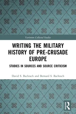 Scrivere la storia militare dell'Europa pre-crociata: studi sulle fonti e sulla critica delle fonti - Writing the Military History of Pre-Crusade Europe: Studies in Sources and Source Criticism