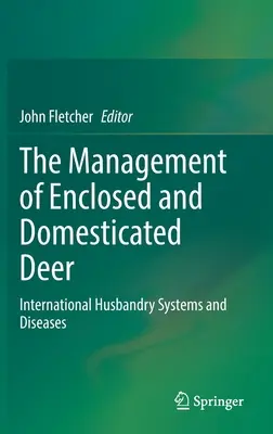 La gestione dei cervi chiusi e domestici: sistemi di allevamento e malattie internazionali - The Management of Enclosed and Domesticated Deer: International Husbandry Systems and Diseases