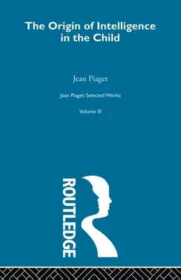 L'origine dell'intelligenza nel bambino: Opere scelte Vol. 3 - Origin of Intelligence in the Child: Selected Works Vol 3