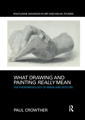 Cosa significano veramente il disegno e la pittura: Fenomenologia dell'immagine e del gesto - What Drawing and Painting Really Mean: The Phenomenology of Image and Gesture