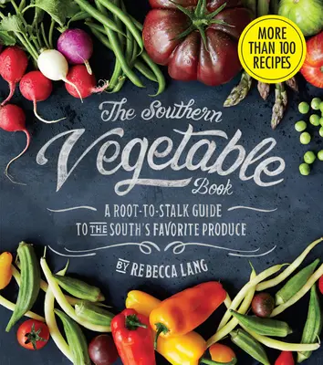 Il libro delle verdure del Sud: Guida ai prodotti preferiti del Sud (Southern Living) - The Southern Vegetable Book: A Root-To-Stalk Guide to the South's Favorite Produce (Southern Living)