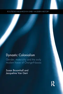 Colonialismo dinastico: Genere, materialità e la prima casa moderna di Orange-Nassau - Dynastic Colonialism: Gender, Materiality and the Early Modern House of Orange-Nassau