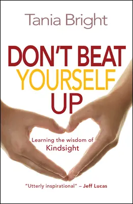 Non abbatterti - Imparare la saggezza di Kindsight - Don't Beat Yourself Up - Learning the wisdom of Kindsight