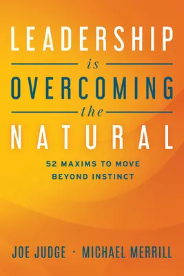 La leadership è superare il naturale: 52 massime per andare oltre l'istinto - Leadership Is Overcoming the Natural: 52 Maxims to Move Beyond Instinct