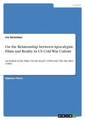 Sul rapporto tra film apocalittici e realtà nella cultura della guerra fredda statunitense: Un'analisi dei film “On the Beach” (1959) e “The Day After” (1983). - On the Relationship between Apocalyptic Films and Reality in US Cold War Culture: An Analysis of the Films On the Beach (1959) and The Day After (1983