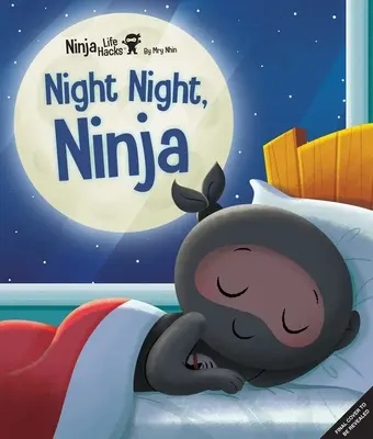 Trucchi di vita Ninja: Ninja della notte: (Libro della buonanotte per bambini, libro illustrato per bambini, libro mentale per bambini, intelligenza socio-emotiva) - Ninja Life Hacks: Night Night Ninja: (Bedtime Book for Kids, Picture Book for Kids, Mindful Book for Kids, Social-Emotional Intelligence)