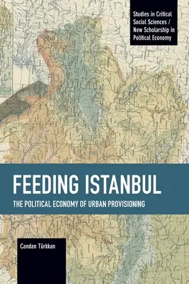 Nutrire Istanbul: l'economia politica dell'approvvigionamento urbano - Feeding Istanbul: The Political Economy of Urban Provisioning