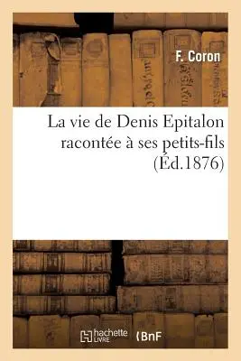 La vita di Denis Epitalon Raconte Ses Petits-Fils - La Vie de Denis Epitalon Raconte  Ses Petits-Fils
