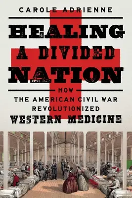 Guarire una nazione divisa: Come la guerra civile americana rivoluzionò la medicina occidentale - Healing a Divided Nation: How the American Civil War Revolutionized Western Medicine