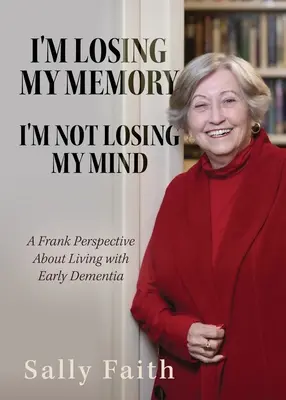 Sto perdendo la memoria, ma non sto perdendo la testa: Un punto di vista franco sulla convivenza con la demenza precoce - I'm Losing My Memory; I'm NOT Losing My Mind: A Frank Perspective about Living with Early Dementia