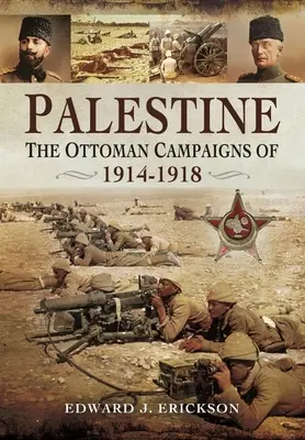 Palestina: Le campagne ottomane del 1914-1918 - Palestine: The Ottoman Campaigns of 1914-1918