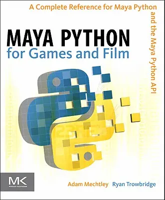 Maya Python per giochi e film: Un riferimento completo per Maya Python e le API di Maya Python - Maya Python for Games and Film: A Complete Reference for Maya Python and the Maya Python API