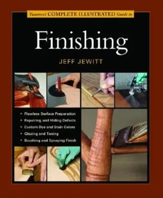 Guida illustrata completa alle finiture di Taunton - Taunton's Complete Illustrated Guide to Finishing