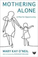 La maternità da sola: Una richiesta di opportunità - Mothering Alone: A Plea for Opportunity