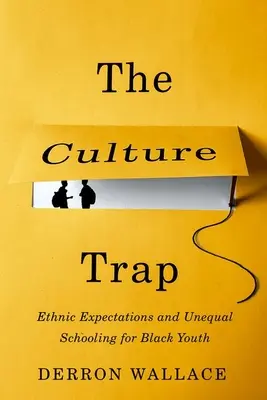 Trappola culturale - Aspettative etniche e disuguaglianza scolastica per i giovani neri - Culture Trap - Ethnic Expectations and Unequal Schooling for Black Youth