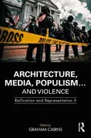 Architettura, media, populismo... e violenza: Reificazione e rappresentazione II - Architecture, Media, Populism... and Violence: Reification and Representation II