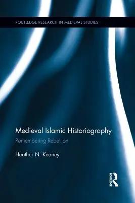 Storiografia islamica medievale: Ricordare la ribellione - Medieval Islamic Historiography: Remembering Rebellion