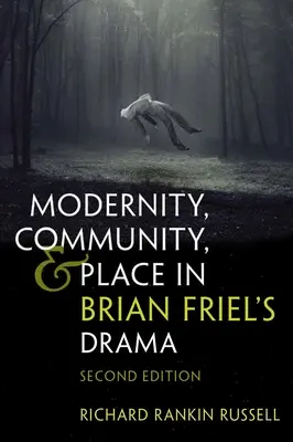 Modernità, comunità e luogo nel dramma di Brian Friel: Seconda edizione - Modernity, Community, and Place in Brian Friel's Drama: Second Edition
