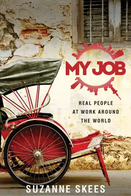 Il mio lavoro: Persone reali al lavoro in tutto il mondo - My Job: Real People at Work Around the World