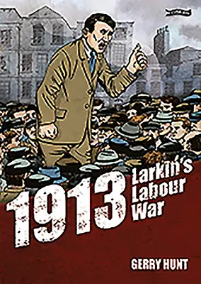 1913 - La guerra del lavoro di Larkin - 1913 - Larkin's Labour War