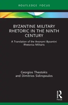 Retorica militare bizantina nel IX secolo: Una traduzione degli Anonymi Byzantini Rhetorica Militaris - Byzantine Military Rhetoric in the Ninth Century: A Translation of the Anonymi Byzantini Rhetorica Militaris