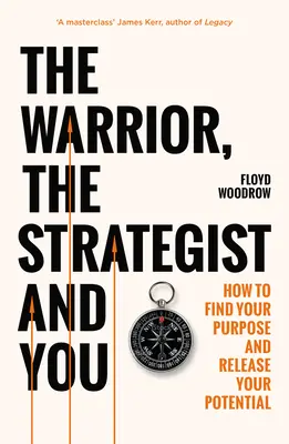 Il guerriero, lo stratega e voi - Come trovare il vostro scopo e realizzare il vostro potenziale - Warrior, Strategist and You - How to Find Your Purpose and Realise Your Potential