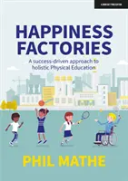 Fabbriche di felicità: Un approccio all'educazione fisica olistica orientato al successo - Happiness Factories: A success-driven approach to holistic Physical Education